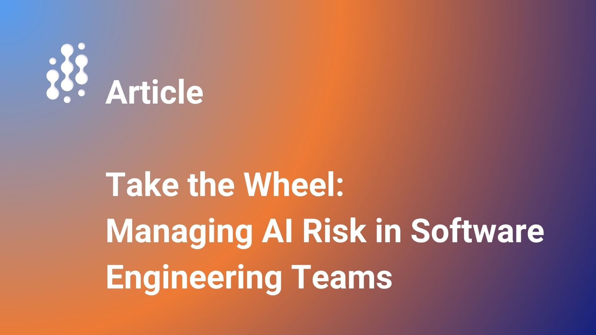 Take the Wheel: Managing AI Risk in Software Engineering Teams