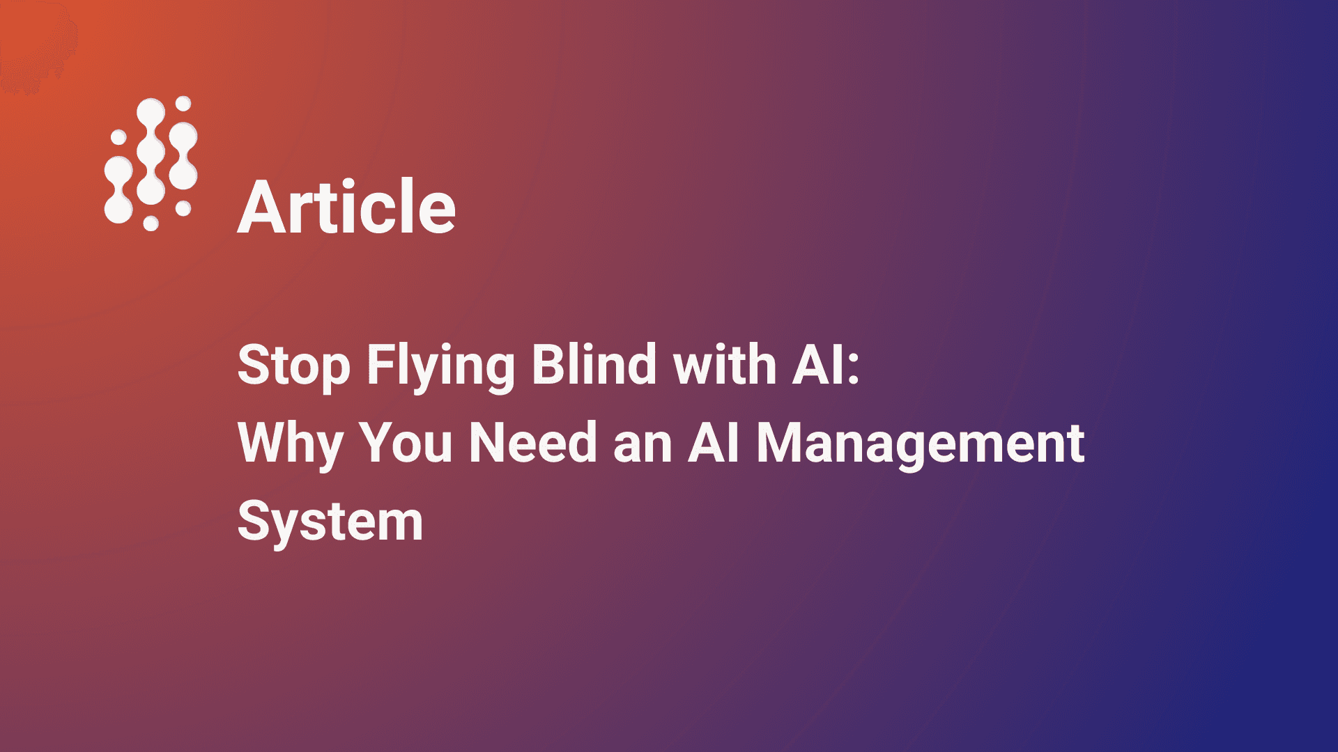 Stop Flying Blind with AI: Why You Need an AI Management System