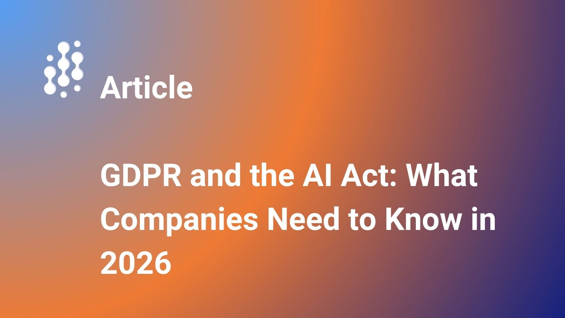 GDPR and AI Act: What Companies Need to Know in 2026